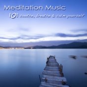 101 Meditation Music – Soothe, Breathe & Calm Yourself, Mindfulness Meditation Healing Songs