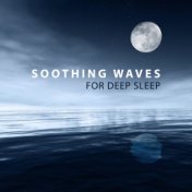 Soothing Waves for Deep Sleep – Easy Listening Music, Sleep with New Age Sounds, Relaxing Night