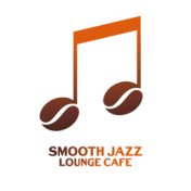 Smooth Jazz Lounge Cafe – Background Music for Friends Meeting
