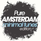 Pure Amsterdam Minimal Tunes Edition