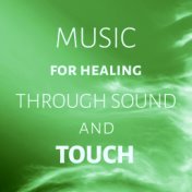 Music for Healing Through Sound and Touch - Mindfulness Meditation, Time to Spa Music Background for Wellness, Soothing Sounds w...