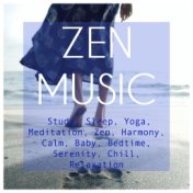 Zen Music: Study, Sleep, Yoga, Meditation, Zen, Harmony, Calm, Baby, Bedtime, Serenity, Chill, Relaxation