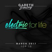 Electric For Life Top 10 - March 2017 (Extended Versions)