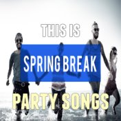 This Is: Spring Break Party Songs
