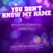 You Don't Know My Name (In the Style of Alicia Keys) [Karaoke Version] - Single