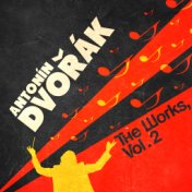 Antonin Dvorak: The Works, Vol. 2