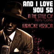 And I Love You So (In the Style of Perry Como) [Karaoke Version] - Single
