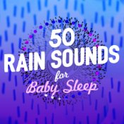 50 Rain Sounds for Baby Sleep: Calming Sounds, Soothing Relaxation, Natural Slumber, Zen