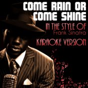 Come Rain or Come Shine (In the Style of Frank Sinatra) [Karaoke Version] - Single