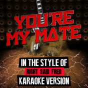 You're My Mate (In the Style of Right Said Fred) [Karaoke Version] - Single