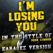 I'm Losing You (In the Style of John Lennon) [Karaoke Version] - Single
