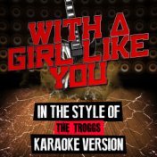 With a Girl Like You (In the Style of the Troggs) [Karaoke Version] - Single