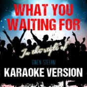 What You Waiting For (In the Style of Gwen Stefani) [Karaoke Version] - Single