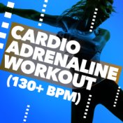 Cardio Adrenaline Workout (130+ BPM)