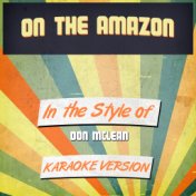 On the Amazon (In the Style of Don Mclean) [Karaoke Version] - Single