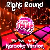 Right Round (In the Style of Flo Rida & Ke$Ha) [Karaoke Version] - Single