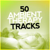 50 Ambient Therapy Tracks: Relaxation, Healing, Therapeutic, Calming, Deep Sleep