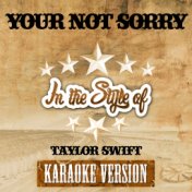 Your Not Sorry (In the Style of Taylor Swift) [Karaoke Version] - Single