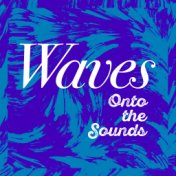 Waves: Onto the Sounds