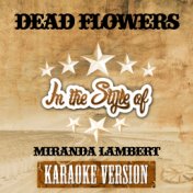 Dead Flowers (In the Style of Miranda Lambert) [Karaoke Version] - Single