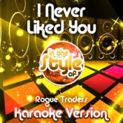 I Never Liked You (In the Style of Rogue Traders) [Karaoke Version] - Single