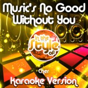 Music's No Good Without You (In the Style of Cher) [Karaoke Version] - Single