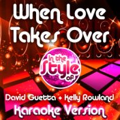 When Love Takes Over (In the Style of David Guetta & Kelly Rowland) [Karaoke Version] - Single