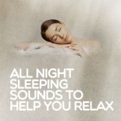 All Night Sleeping Sounds to Help You Relax