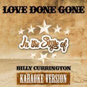 Love Done Gone (In the Style of Billy Currington) [Karaoke Version] - Single