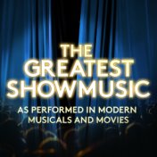 The Greatest Showmusic - As Performed in Modern Musicals and Movies