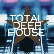 Total Deep House (25 House Grooves / DJ's Only)