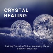 Crystal Healing (Soothing Tracks For Chakras Awakening, Karma Balance  and  Meditation)