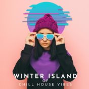 Winter Island of Chill House Vibes
