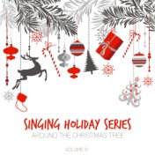 Singing Holiday Series: Around the Christmas Tree, Vol. IV
