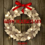 Happy Holidays Mix: Everyday Should Be Christmas, Vol. IV