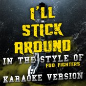 I'll Stick Around (In the Style of Foo Fighters) [Karaoke Version] - Single
