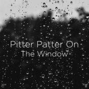 !!" Pitter Patter On The Window "!!