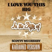 I Love You This Big (In the Style of Scotty Mccreery) [Karaoke Version] - Single