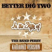 Better Dig Two (In the Style of the Band Perry) [Karaoke Version] - Single