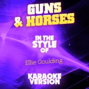 Guns & Horses (In the Style of Ellie Goulding) [Karaoke Version] - Single