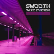 Smooth Jazz Evening – Calm Down & Relax, Stress Relief, Peaceful Music to Rest, Instrumental Jazz