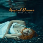 Magical Dreams – Piano Lullabies – Calming and Soothing Songs, Fall Asleep Fast, Deep Relaxation, Peaceful Night, Avoid Nightmar...
