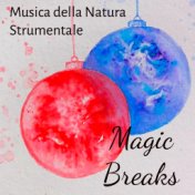 Magic Breaks - Musica della Natura Strumentale per Benessere Fisico e Mentale pausa Natalizia un Nuovo Inizio con Suoni Rilassan...