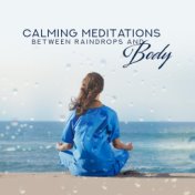 Calming Meditations Between Raindrops and Body