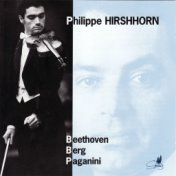 Philippe Hirshhorn Plays Beethoven, Berg, & Paganini