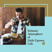 Intimate Atmosphere of Little Uptown Cafe: 2019 Instrumental Smooth Jazz Music Collection for Cafe, Cafeteria, Drinking Coffee w...
