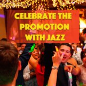 Celebrate The Promotion With Jazz