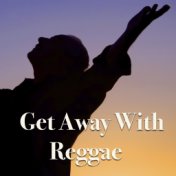 Get Away With Reggae