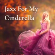 Jazz For My Cinderella