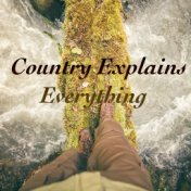 Country Explains Everything